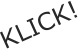 KLICK!